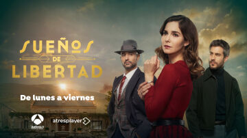 'Sueños de libertad', de lunes a viernes nuevos episodios