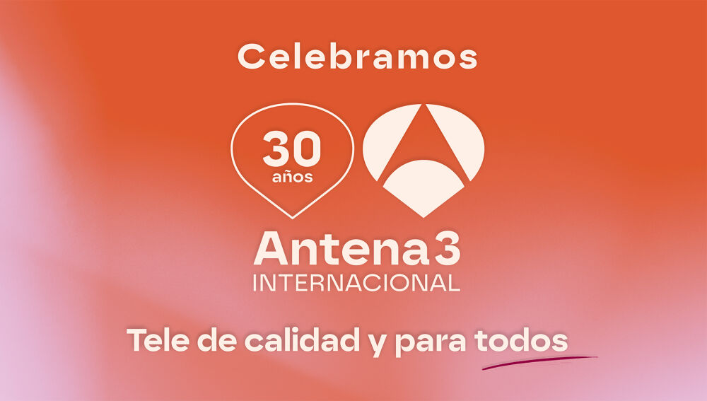 Antena 3 Internacional cumple 30 a&ntilde;os